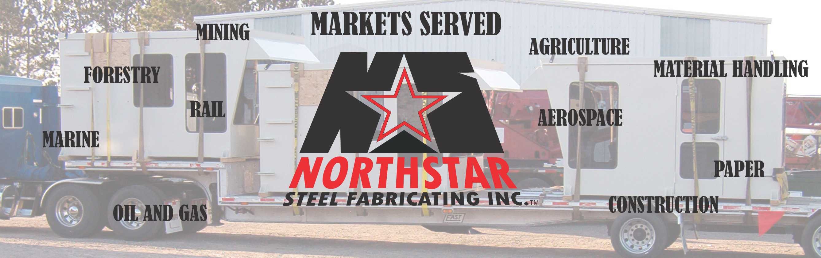 Northstar Steel Fabricating markets served — Forestry, Mining, Rail, Marine, Oil and Gas, Agriculture, Material Handling, Aerospace, Paper, Construction